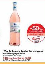 -50%  SUR LE ARTICLE IMMEDIATEMENT Mist  4 €73  *Vin de France Sables les ombruns vin biologique rosé  La bout  de 75  9645 les 2 au lieu de 1260 6€30 le litre au lieu de €40 