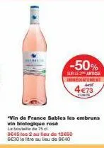 -50%  sur le article immediatement mist  4 €73  *vin de france sables les ombruns vin biologique rosé  la bout  de 75  9645 les 2 au lieu de 1260 6€30 le litre au lieu de €40 
