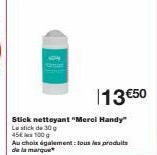 Stick nettoyant "Merci Handy  Le stick de 30 g  45€  100g  Au choix également tous les produits de la marque  13 €50 