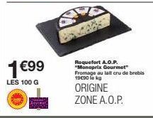 1 €99  LES 100 G  Roquefort A.O.P. "Monoprix Gourmet" Fromage au lait cru de brebis 1990 lekg  ORIGINE ZONE A.O.P. 
