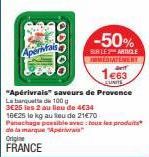 Aperivald  00000  "Apérivrais" saveurs de Provence La banquet de 100 g 3€25 les 2 au lieu de 4€34  16€25 le kg au feu de 21€70-Panachage peesible avec tous les produits de la marque "Apéria Origine  F