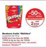 Skittles  -50%  SUR LE ARTICLE IMMEDIATEMENT  202  JONITE  Bonbons fruits "Skittles" Lepochon de 174 