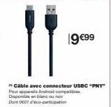19 €99  *Câble avec connecteur USBC "PNY" Pour appars Android compas Disponible en blanc ou noir Dore DE01 dico-participation 