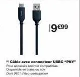 19 €99  *câble avec connecteur usbc "pny" pour appars android compas disponible en blanc ou noir dore de01 dico-participation 