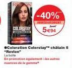 GOLORSTAY  -40%  IMMÉDIATEMENT  5€94  ●Coloration Colorstay™ châtain 5 "Revion"  Labo  En promotion egalemant :hesantras:  muances de la gamme 