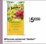 solder  niversel  15€50  ●terreau universel "solder" le paquet de 5 litres 