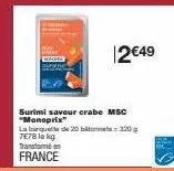12€49  surimi saveur crabe msc "monoprix  120  la banquette de 20 7e78 lo ng transformé en france 