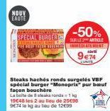 NOUV EAUTE  -50%  SPECIAL BURGER SURLE ARTICLE  SIEME MIRE FOR BOUF TALL THE  IMMEDIATEMENT  sorti  9€74  LUNITE  Steaks hachés ronds surgelés VBF spécial burger "Monoprix" pur bauf façon bouchère  La