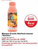 Masque Fructis Hairfood ananas "Garnier" Le pot de 250 ml  A  Безб  4€49  L'UNITE 