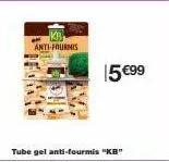 anti-fournis  15 €99  tube gel anti-fourmis "kb" 