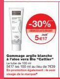 -30%  MEDIATEMENT  5e17  Gommage argile blanche  à l'aloe vera Bio "Cattier" Lubede 100 mi  SE17 les 100 mi au lieu de 7E39 En promotion également visage de la marque 