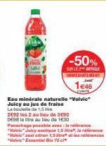 HOR  -50%  SUR LE ARTICLE IMMEDIATEMENT  1€46  SUNITA  Eau minérale naturelle "Volvie" Juicy au jus de fraise La bouteille de 1,5  2492 les 2 au lieu de 3€90  DE98 le litre au lieu de 130  Panachage p