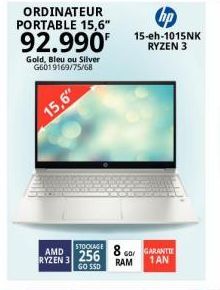 ORDINATEUR PORTABLE 15,6"  92.990  Gold, Bleu ou Silver G6019169/75/68  15,6"  AMD RYZEN 3  STOCKAGE  256  GO SSD  15-eh-1015NK RYZEN 3  8 GO GARANTIE  RAM  1AN 