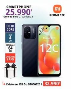 OCTO CORE  RAM  4  GO  SMARTPHONE  25.990  Grey ou Blue G7000526/33  STOCKAGE  64  GO  GARANTIE 2ANS  6,71  וח  REDMI 12C  ↳ Existe en 128 Go G7000520 à 32.990¹  Rettes C  12C 