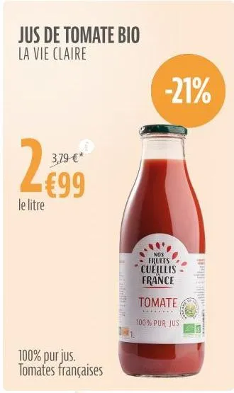 jus de tomate bio la vie claire  289  le litre  3,79 €*  €99  100% purjus. tomates françaises  -21%  nos fruits cueillis france  tomate  ***  100% pur jus  