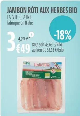 jambon rôti aux herbes bio  la vie claire fabriqué en italie  italienne  -18%  4,29 €*  30 herc  80 g soit 43,63 €/kilo 