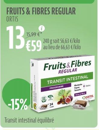 13  15,99 €*  240 g soit 56,63 €/kilo  €59 au lieu de 66,63 €/kilo  Fruits & Fibres  REGULAR  TRANSIT INTESTINAL  PROGRAMME  -15%  Transit intestinal équilibré  24 Tar  Rhubarbe Figues D Tamaris  cen 