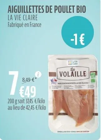 8,49 €*  €49  200 g soit 37,45 €/kilo au lieu de 42,45 €/kilo  aiguillettes de poulet bio  la vie claire fabriqué en france  -1€  vie  la  volaille  nos engagements la vie claire  emballage eco-concub