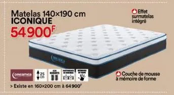 (dreamea  matelas 140x190 cm iconique  54900f  e  > existe en 160x200 cm à 64900'  effet  surmatelas  intégré  ******  couche de mousse à mémoire de forme 