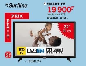 29  Surfline  PRIX  + 1 HDMI, CI+  HD DV3T2 DO DOLAY  TV  DIGITAL  SMART TV  19900F  dont éco-part 700 SFC32238-184081  32"  80 cm 