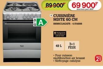 A-G  A  Hotpoint ARISTON  49 L  □ CUISINIÈRE MIXTE 60 CM HOM6C2AGXFR-4154006  3+1 FEUX  89-900 69 900⁰  dont éco-part. 800  • Four cuisson  multifonction air brassé • Nettoyage catalyse  2% 