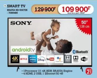 SMART TV  BRAVIA KD-50X72K -7090480  SONY  androidtv  4K ETFLIX Video - YouTube  prime  129-900 109 900⁰  dent éco-part 3500  DOLBY DOLAY VISION  50"  126 cm  Bluetooth  WIFI  23 