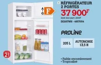 23  4-g  f  □ réfrigérateur 2 portes  37 900¹  dont éco-part 2000 dd207wh-4857054  proline  205 l  autonomie 13,5 h  faible encombrement • tropicalisé  