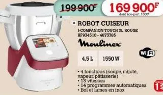 • robot cuiseur i-companion touch xl rouge  hf934510-4873785  moulinex  199-900 169 900f  dont éco-part. 1000  4,5 l  1550 w  -4 fonctions (soupe, mijoté.  vapeur pâtisserie)  • 13 vitesses  wifi  14 