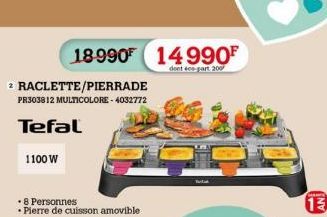 18990 14990⁰  dont ce part 200  2 RACLETTE/PIERRADE PR303812 MULTICOLORE - 4032772  Tefal  1100 W  •8 Personnes  •Pierre de cuisson amovible  13 