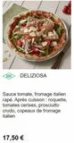 NUDIO  DELIZIOSA  Sauce tomate, fromage italien rapé. Après cuisson : roquette, tomates cerises, prosciutto crudo, copeaux de fromage italien  17,50 €   offre sur Pizza Del Arte