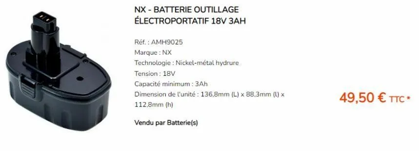 nx - batterie outillage électroportatif 18v 3ah  réf. : amh9025  marque : nx  technologie : nickel-métal hydrure  tension: 18v  capacité minimum: 3ah  dimension de l'unité: 136,8mm (l) x 88,3mm (l) x 