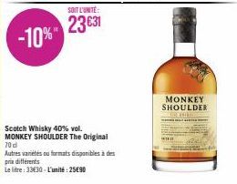 SOIT L'UNITÉ:  23€31  Scotch Whisky 40% vol. MONKEY SHOULDER The Original 70 d  Autres variétés ou formats disponibles à des prix différents  Le litre: 33€30-L'unité: 25€90  MONKEY SHOULDER  EXTRE 