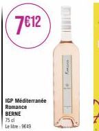 7€12  IGP Méditerranée Romance BERNE 75 cl Le litre : 9€49 