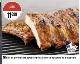 LE KG  11€99  JEANÇAI  Ribs de porc recette texane ou mexicaine ou barbecue ou provençalle 