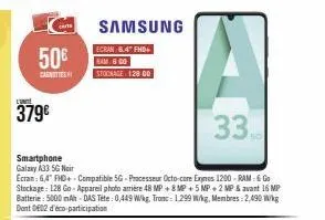 50€  carnities  lin  379€  carts  33.  smartphone galaxy a33 5g noir  ecran: 6,4" fhd+ compatible 5g- processeur octo-core exynos 1200-ram: 6 go stockage: 128 go-appareil photo arrière 48 mp +8 mp +5 