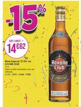 -15%  SOIT L'UNITÉ:  14€62  Rhum Especial 37,5% vol. HAVANA CLUB  70cl  Autres variétés disponibles à des pris différents.  Le lite 20€89-L'unité: 17€20  Havana Club  special 