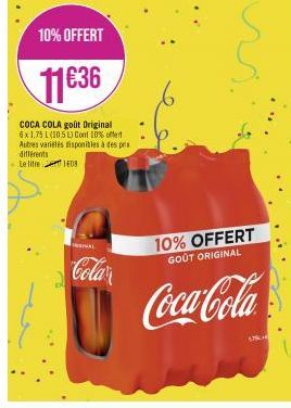 différents Le litre  10% OFFERT  11€36  COCA COLA goût Original 6x1,75 L (105) Cont 10% offert Autres variétés disponibles à des prix  108  INAL  Colar  10% OFFERT GOÛT ORIGINAL  Coca-Cola  US 
