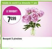 Valable du mardi au dimanche 11 juin  LE BOUQUET  7699  Bouquet 5 pivoines 