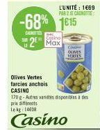 -68% 1615  CARNETTES  Olives Vertes  farcies anchois  CASINO  Casino  2 Max  L'UNITÉ : 1669 PAR 2 JE CANOTTE  120g-Autres varetes disponibles a des praxifferents Lekg 140  Casino  Co OLIVES  VERTES 