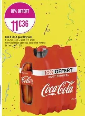 10% offert  11€36  coca cola goût original 6a 1,75 l (10,5 l) dant 10% offert autres variétés disponibles à des prix différents le tre 1608  ignal  cola  10% offert  goût original  coca-cola 