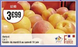 LE KG  3€99  Abricat Cat 1  Valable du mardi 6 au samedi 10 juin  ranc 