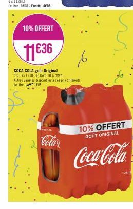 HAL  Cola  10% OFFERT  11€36  COCA COLA goût Original 6x1,75 L (10.5 L) Cont 10% offert Autres variétés disponibles à des prix différents Le litre 108  10% OFFERT  GOÛT ORIGINAL  Coca-Cola  175 