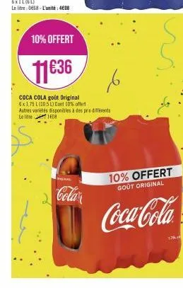 hal  cola  10% offert  11€36  coca cola goût original 6x1,75 l (10.5 l) cont 10% offert autres variétés disponibles à des prix différents le litre 108  10% offert  goût original  coca-cola  175 