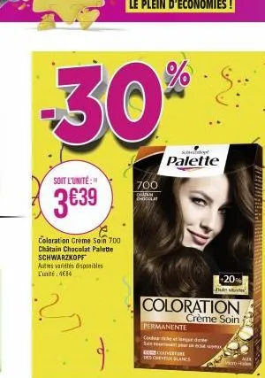 -30%  soit l'unité:  3€39  coloration creme soin 700 chatain chocolat palette schwarzkopf autres variétés disponibles l'unité 4€84  g  700 san chocolat  scary  palette  permanente  count  s  coloratio