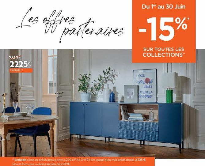 Du 1er au 30 Juin  Les offre partenaires -15%  2619€ 2225€  Enfilade  (Enfilade niche et tiroirs avec portes L240 x P 46 X H 92 cm laqué bleu nuit pieds droits, 2225 € (dont 11 € éco-part mobilier) au