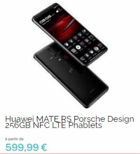 08.08.  à partir de  599,99 €  PIC  Huawei MATE RS Porsche Design 256GB NFC LTE Phablets 