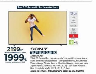 Son 3.2 Acoustic Surface Audio +  2199€*  REMISE IMMEDIATE-200€  1999€  D 15,00€  SONY TÉLÉVISEUR OLED 4K XR55ABOLAEP  XR OLED Contrast Pro: les noirs sont d'une pureté incomparable et d'une luminosit