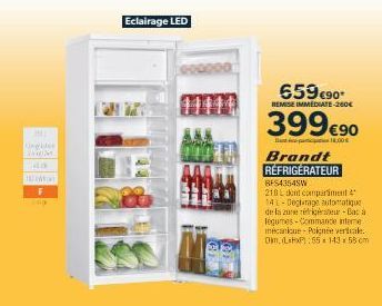 M  Lingides  40  F  Fop  Eclairage LED  659€90*  REMISE IMMEDIATE-260€  399€90  18.00  Brandt RÉFRIGÉRATEUR  BFS4354SW  218 L dent compartiment 141-Degrage automatique de la zone réfrigérateur-Bata le