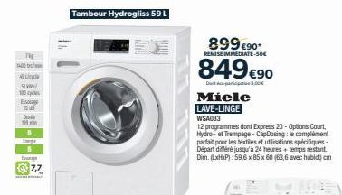 ST  100  THE  300 THANH  Eso  720  Dura Min  B Image  7,7  Tambour Hydrogliss 59 L  899€90*  REMISE IMMEDIATE-50€  849 €90  00€  Miele  LAVE-LINGE WSA033  12 programmes dont Express 20-Options Court, 