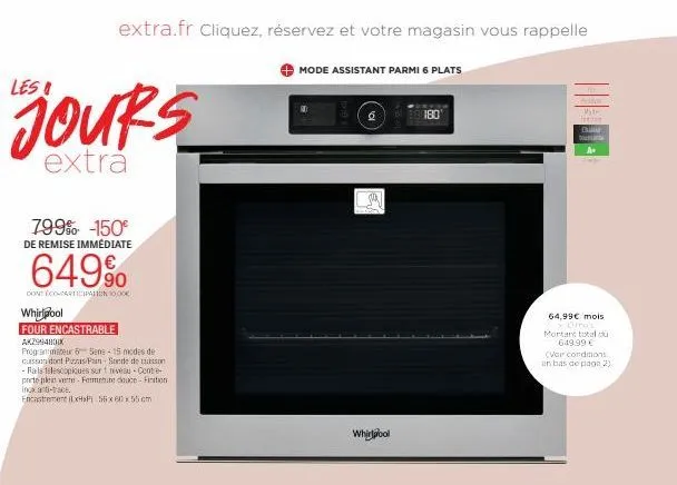 les  jours  extrà  799% -150€  de remise immédiate  extra.fr cliquez, réservez et votre magasin vous rappelle  649%  dont eco-participation 10,000  whirlpool  four encastrable ak2904000x  programmateu